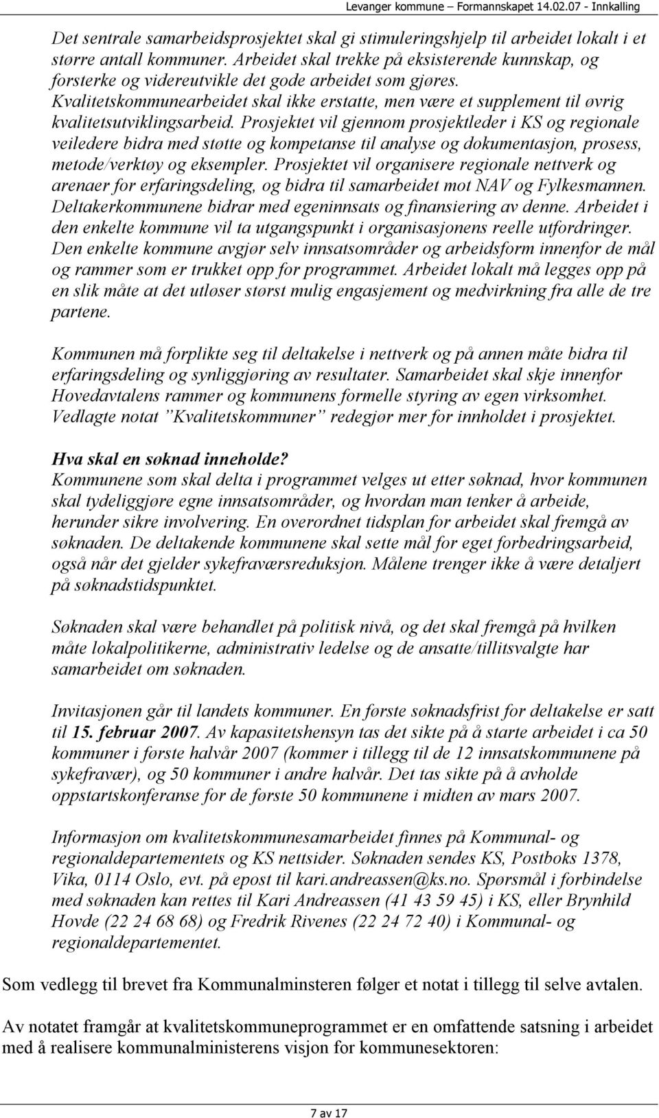 Kvalitetskommunearbeidet skal ikke erstatte, men være et supplement til øvrig kvalitetsutviklingsarbeid.