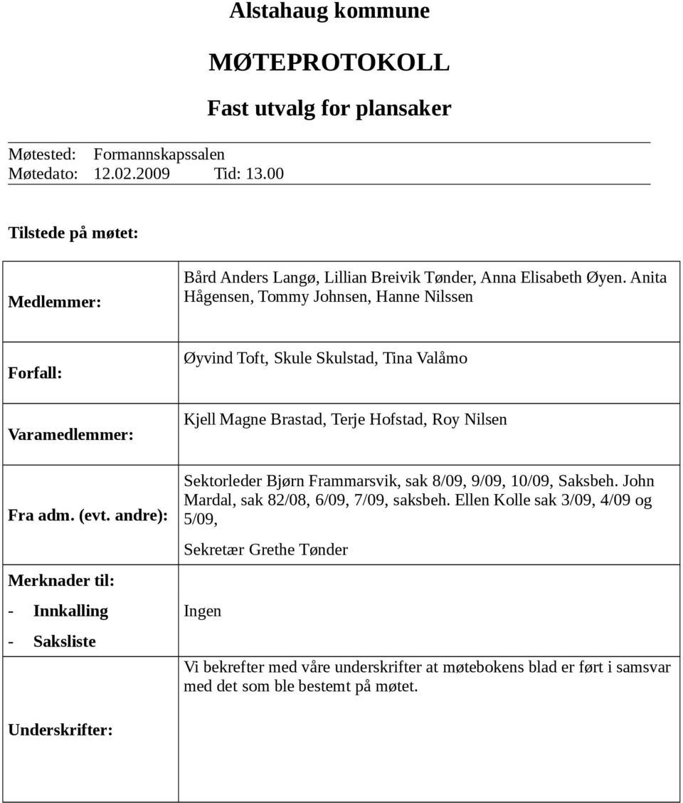 Anita Hågensen, Tommy Johnsen, Hanne Nilssen Forfall: Varamedlemmer: Fra adm. (evt.