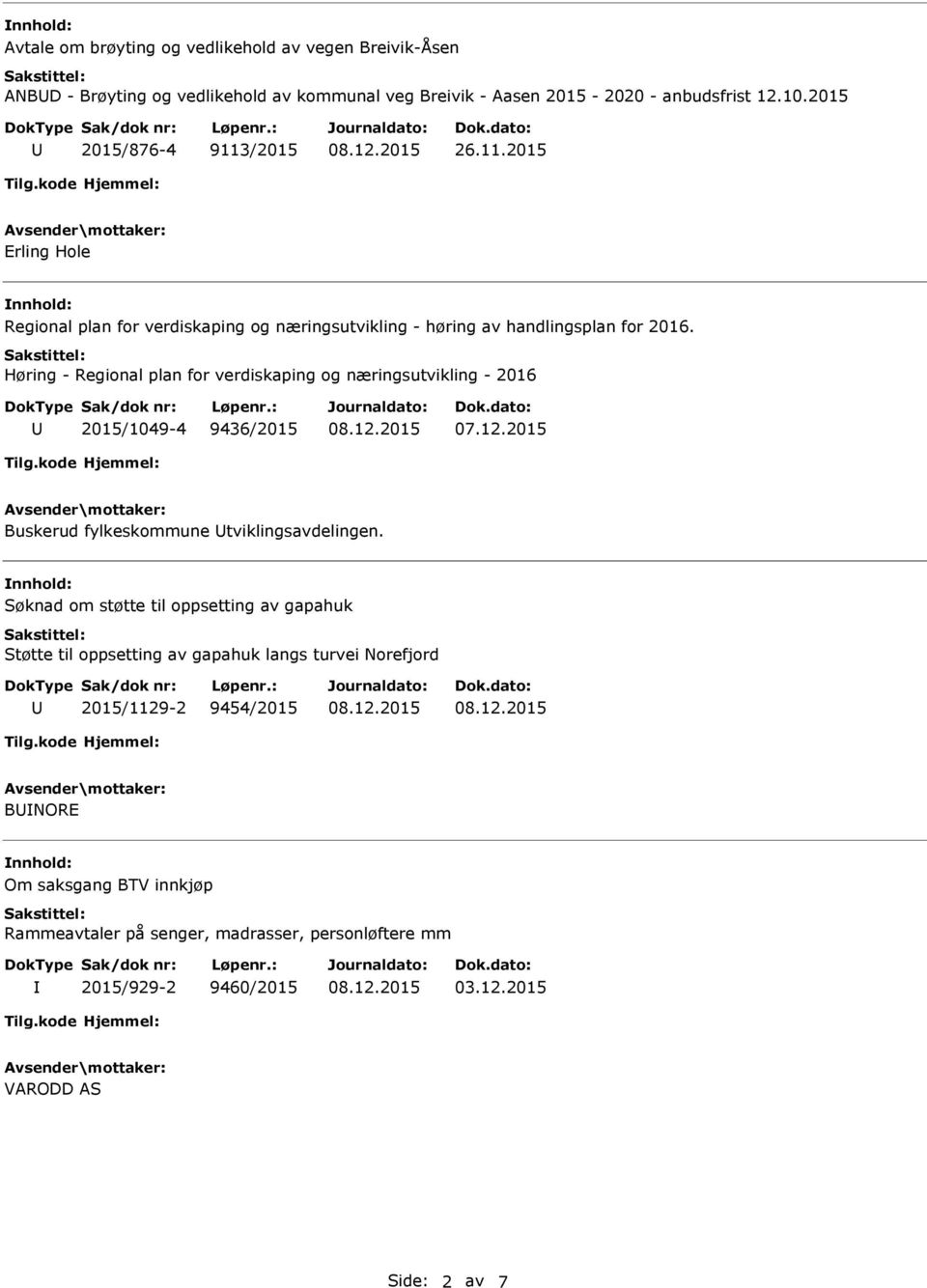 Høring - Regional plan for verdiskaping og næringsutvikling - 2016 2015/1049-4 9436/2015 Buskerud fylkeskommune tviklingsavdelingen.