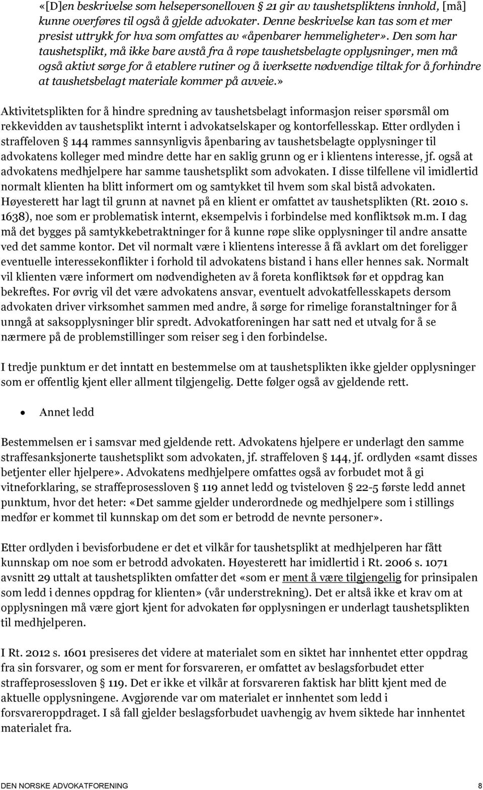 Den som har taushetsplikt, må ikke bare avstå fra å røpe taushetsbelagte opplysninger, men må også aktivt sørge for å etablere rutiner og å iverksette nødvendige tiltak for å forhindre at