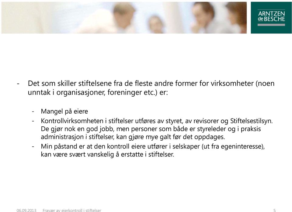 De gjør nok en god jobb, men personer som både er styreleder og i praksis administrasjon i stiftelser, kan gjøre mye galt før det oppdages.