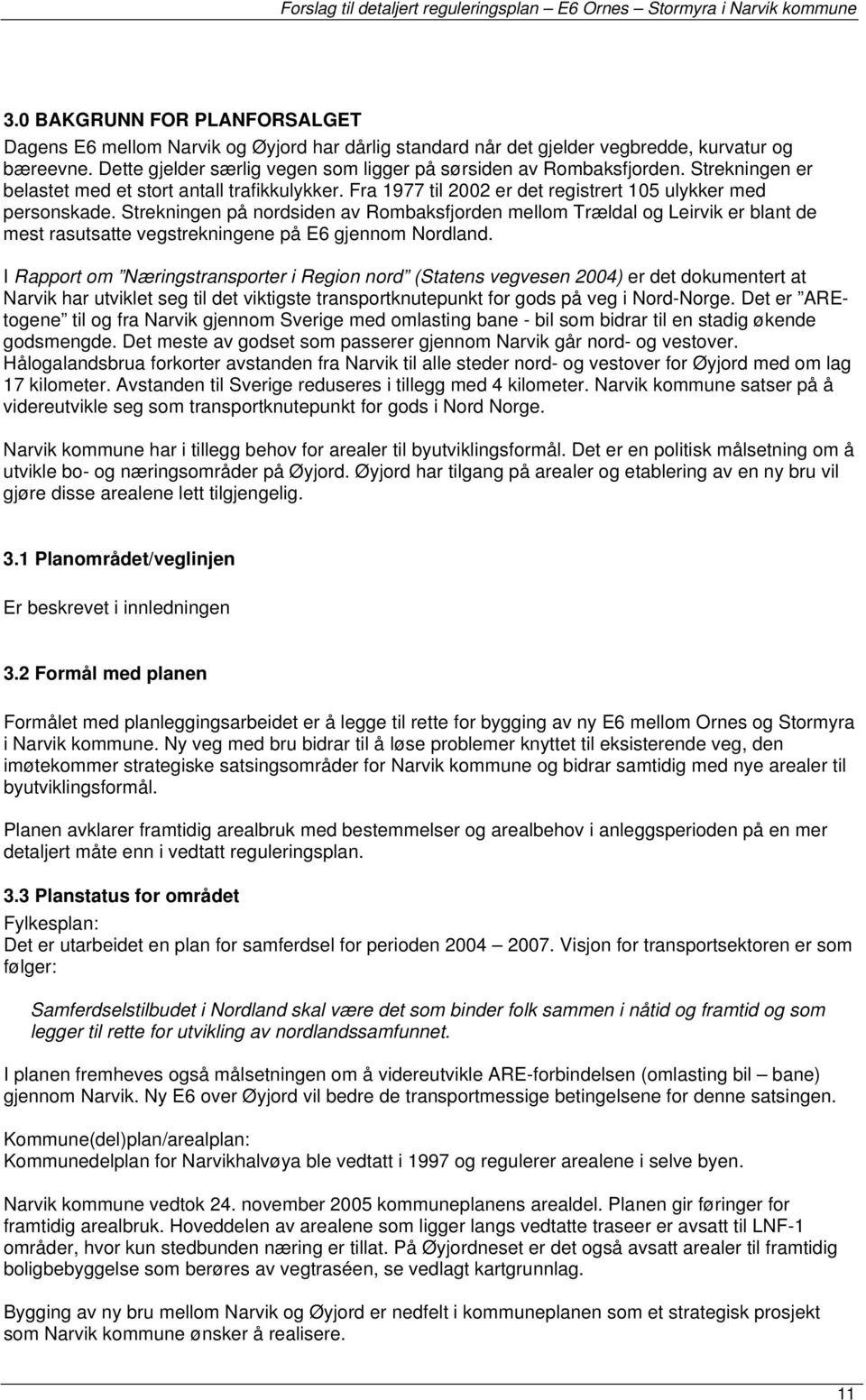 Strekningen på nrdsiden av Rmbaksfjrden mellm Trældal g Leirvik er blant de mest rasutsatte vegstrekningene på E6 gjennm Nrdland.