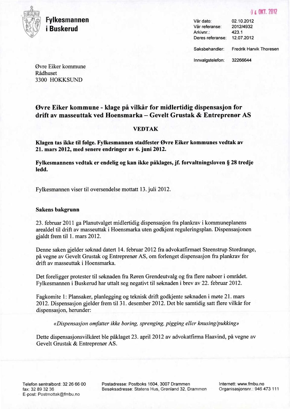 masseuttak ved Hoensmarka Gevelt Grustak & Entreprenør AS VEDTAK Klagen tas ikke til følge. Fylkesmannen stadfester Øvre Eiker kommunes vedtak av 21. mars 2012, med senere endringer av 6. juni 2012.