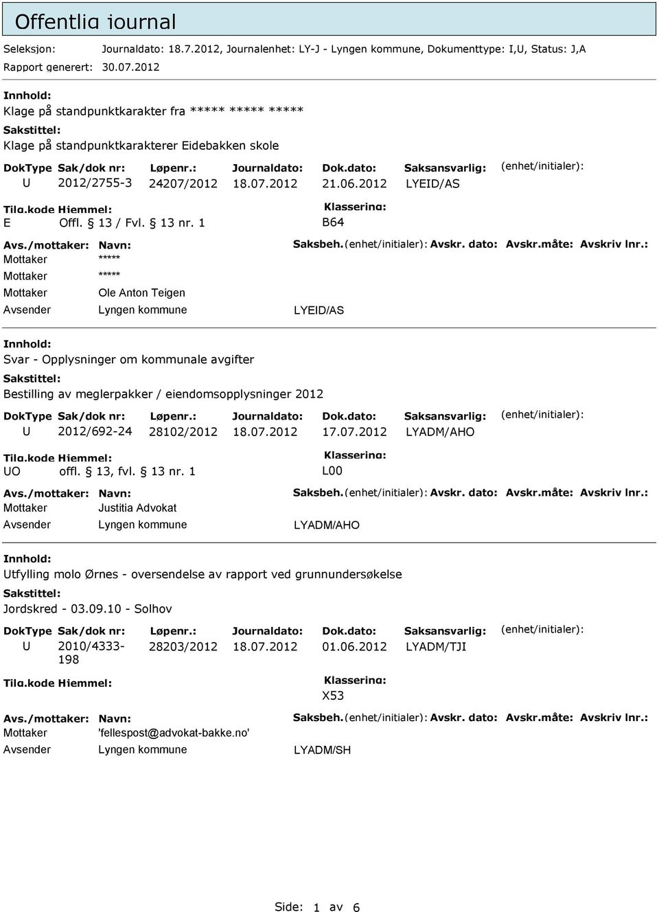 1 B64 Mottaker Mottaker Mottaker Ole Anton Teigen LYED/AS Svar - Opplysninger om kommunale avgifter Bestilling av meglerpakker / eiendomsopplysninger 2012 2012/692-24 28102/2012 17.07.