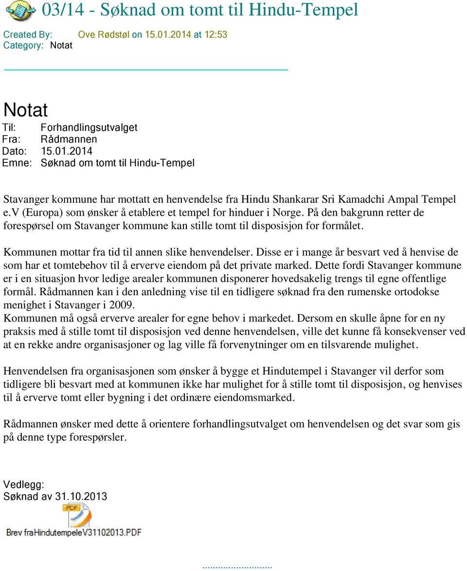 v (Europa) som ønsker å etablere et tempel for hinduer i Norge. På den bakgrunn retter de forespørsel om Stavanger kommune kan stille tomt til disposisjon for formålet.