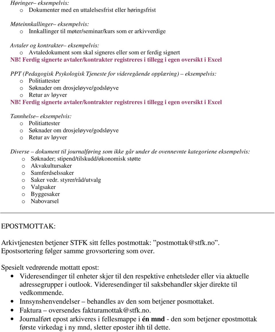 Ferdig signerte avtaler/kontrakter registreres i tillegg i egen oversikt i Excel PPT (Pedagogisk Psykologisk Tjeneste for videregående opplæring) eksempelvis: NB!