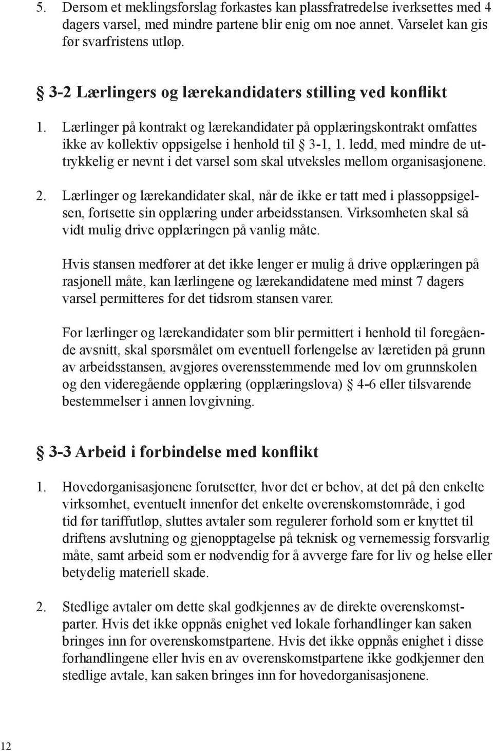 ledd, med mindre de uttrykkelig er nevnt i det varsel som skal utveksles mellom organisasjonene. 2.