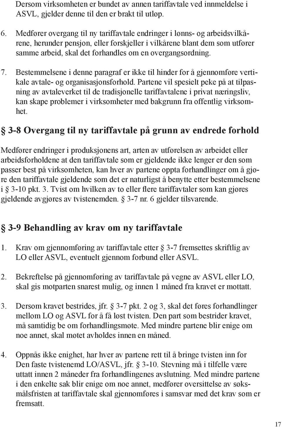 overgangsordning. 7. Bestemmelsene i denne paragraf er ikke til hinder for å gjennomføre vertikale avtale- og organisasjonsforhold.