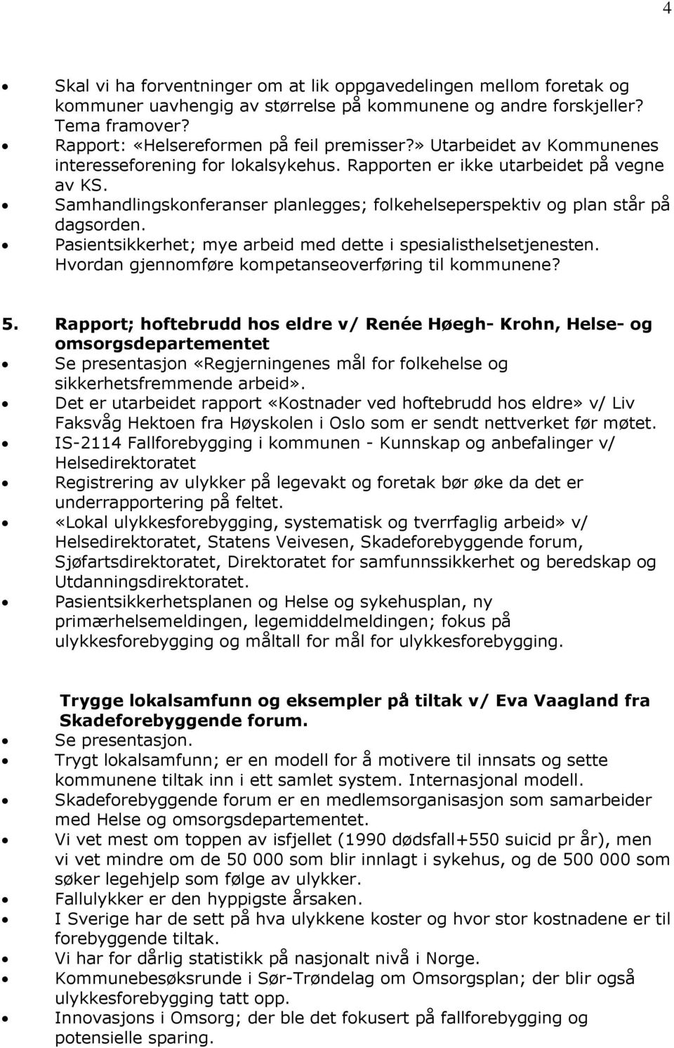 Pasientsikkerhet; mye arbeid med dette i spesialisthelsetjenesten. Hvordan gjennomføre kompetanseoverføring til kommunene? 5.