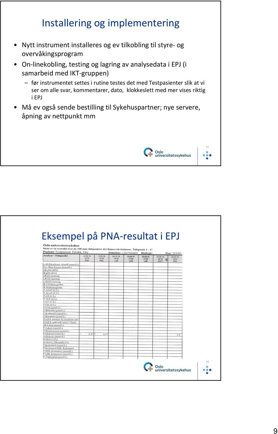 testes det med Testpasienter slik at vi ser om alle svar, kommentarer, dato, klokkeslett med mer vises riktig i EPJ