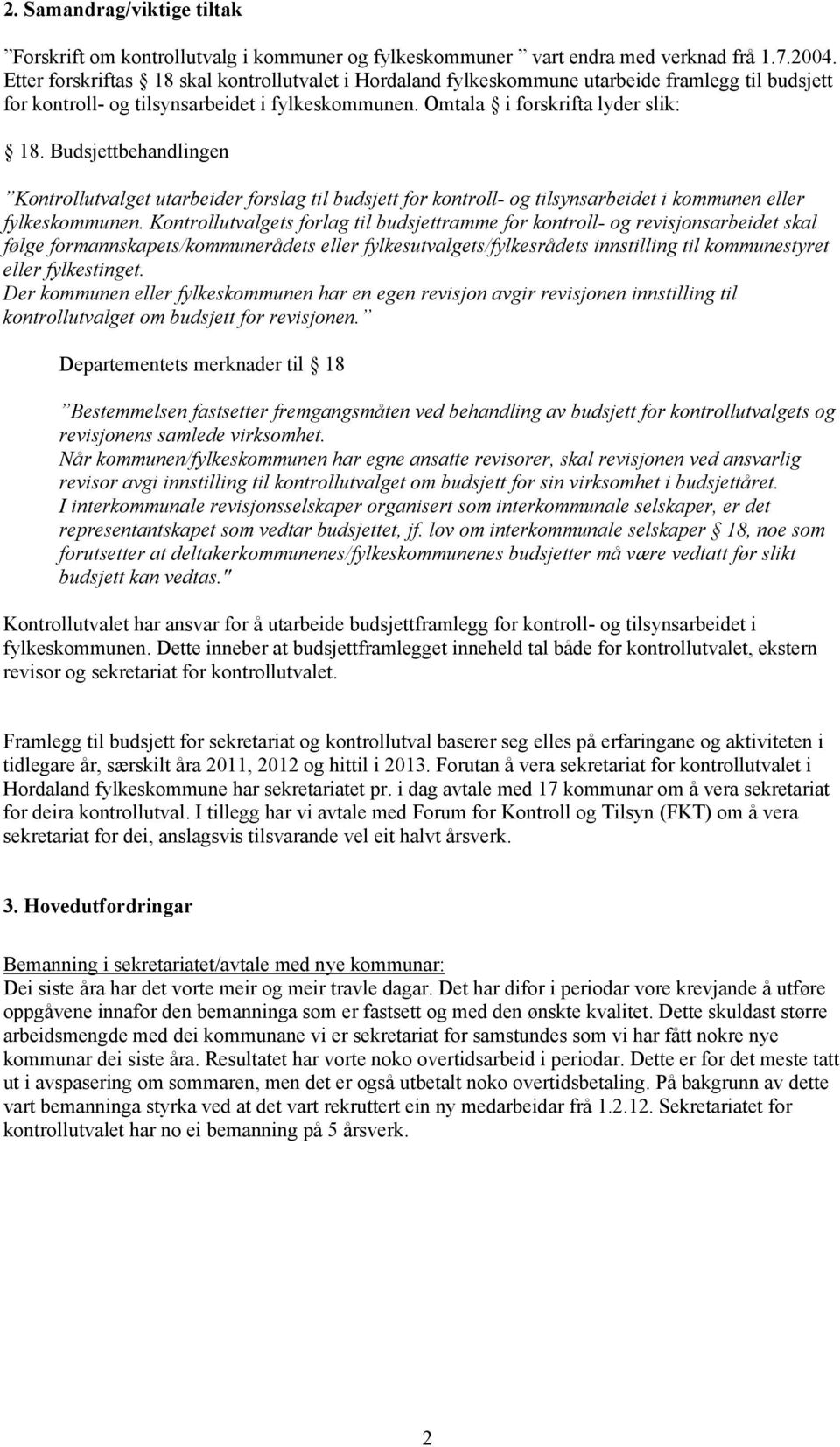 Budsjettbehandlingen Kontrollutvalget utarbeider forslag til budsjett for kontroll- og tilsynsarbeidet i kommunen eller fylkeskommunen.