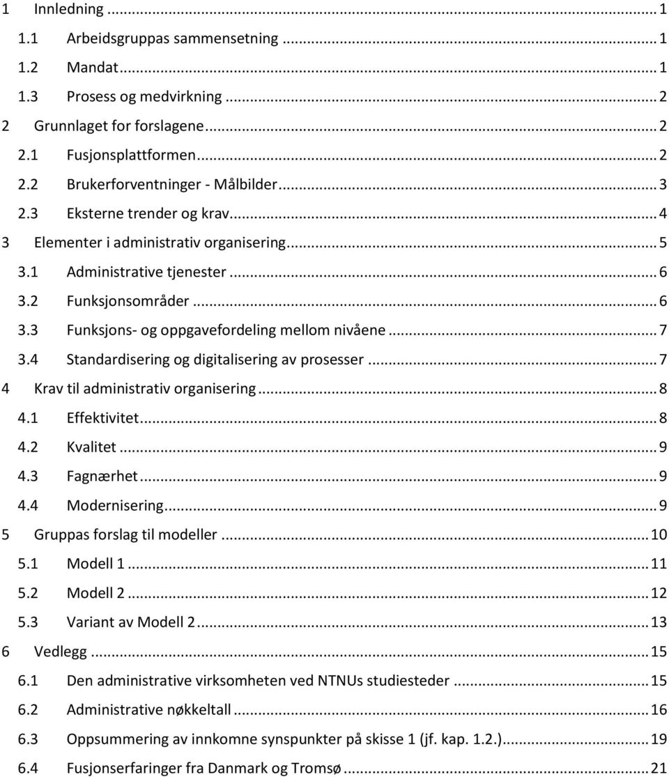 4 Standardisering og digitalisering av prosesser... 7 4 Krav til administrativ organisering... 8 4.1 Effektivitet... 8 4.2 Kvalitet... 9 4.3 Fagnærhet... 9 4.4 Modernisering.