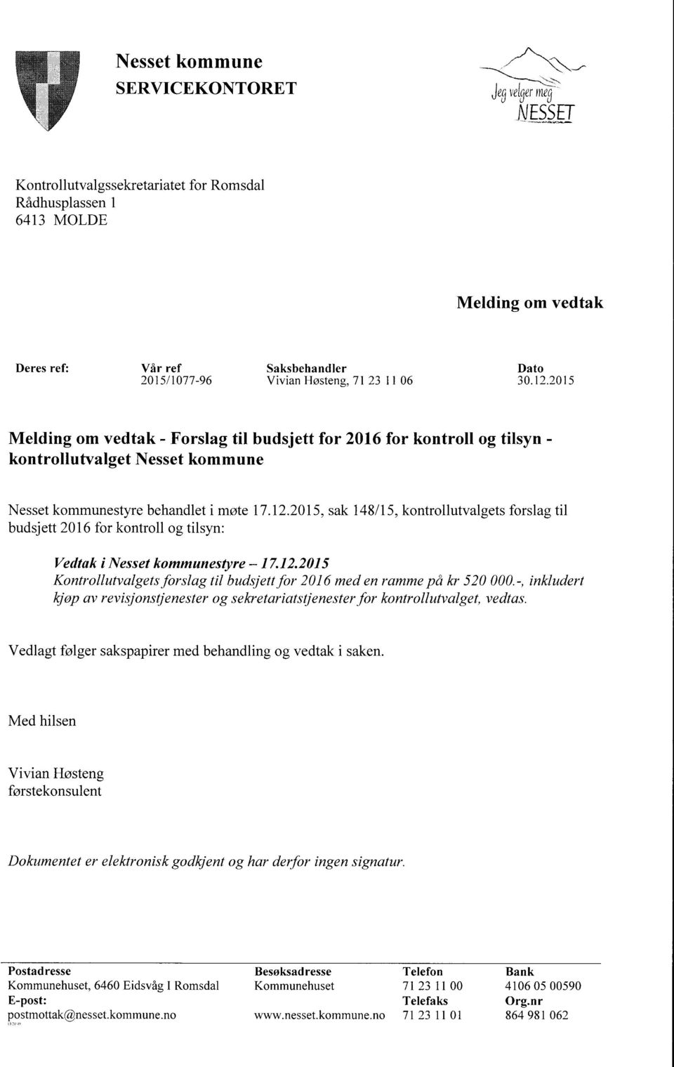 12.2015 Kontrollutvalgetsforslag til budsjettfor 2016 med en ramme på kr 520 000.-, inkludert kjøp av revisjonstjenester og sekretariatstjenesterfor kontrollutvalget, vedtas.