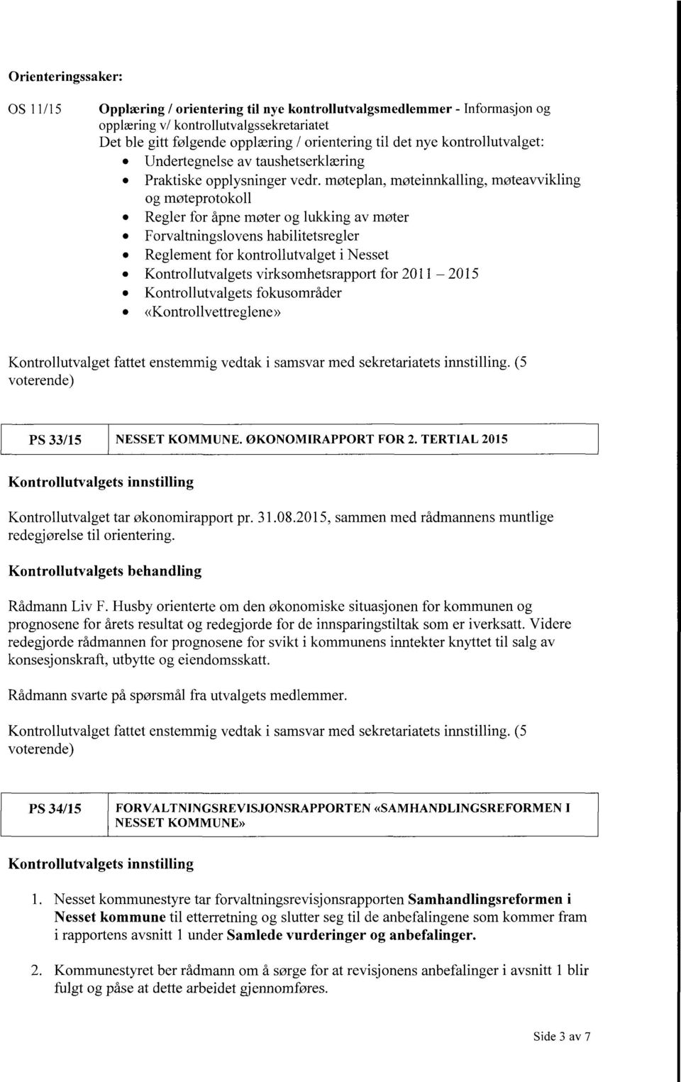 møteplan, møteinnkalling, møteavvikling og møteprotokoll Regler for åpne møter og lukking av møter Forvaltningslovens habilitetsregler Reglement for kontrollutvalget i Nesset Kontrollutvalgets