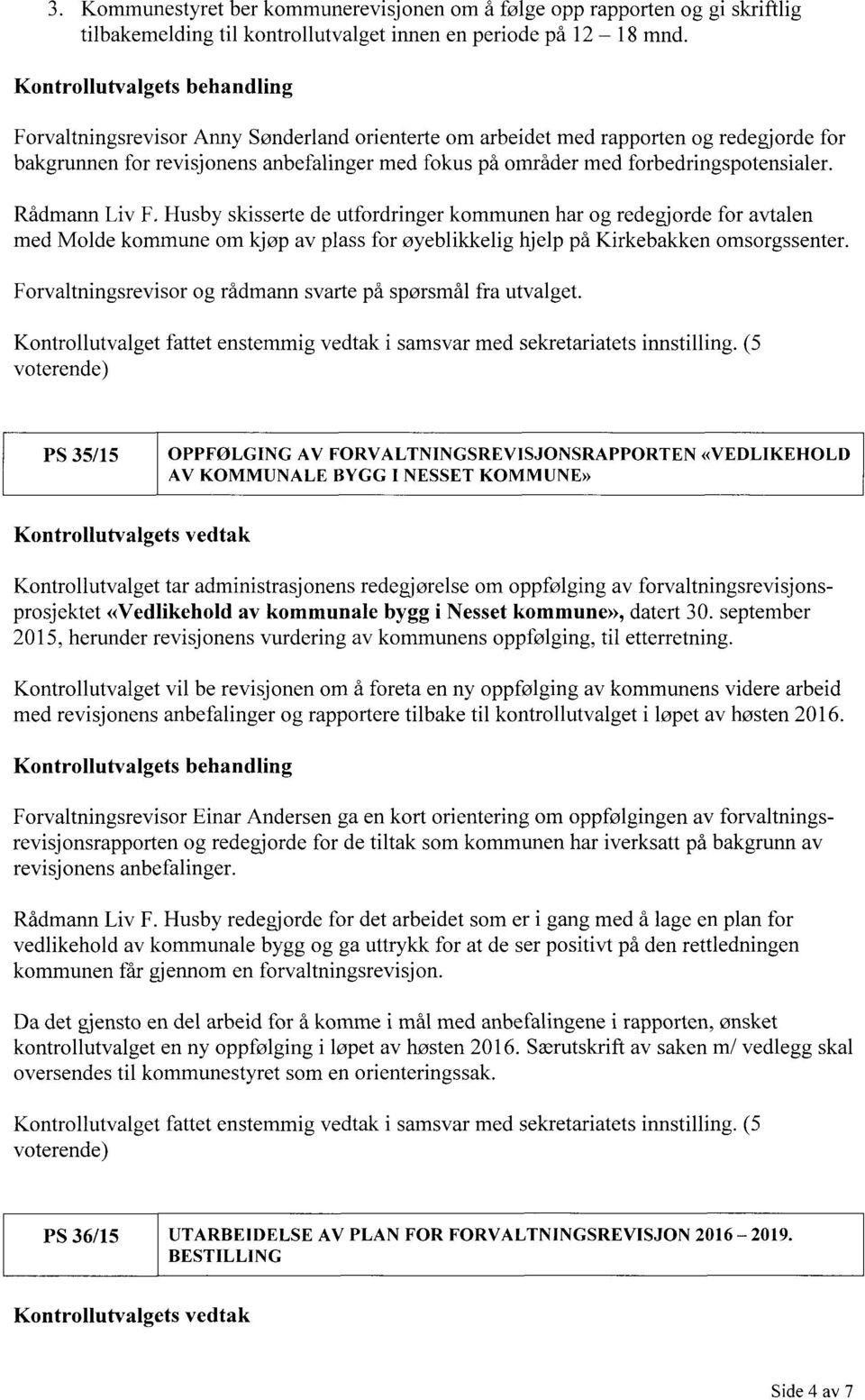 forbedringspotensialer. Rådmann Liv F. Husby skisserte de utfordringer kommunen har og redegjorde for avtalen med Molde kommune om kjøp av plass for øyeblikkelig hjelp på Kirkebakken omsorgssenter.