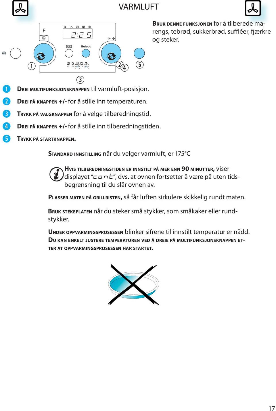 r t STANDARD INNSTILLING når du vlgr varmluft, r 175 C HVIS TILBEREDNINGSTIDEN ER INNSTILT PÅ MER ENN 90 MINUTTER, visr displayt CONT, dvs.