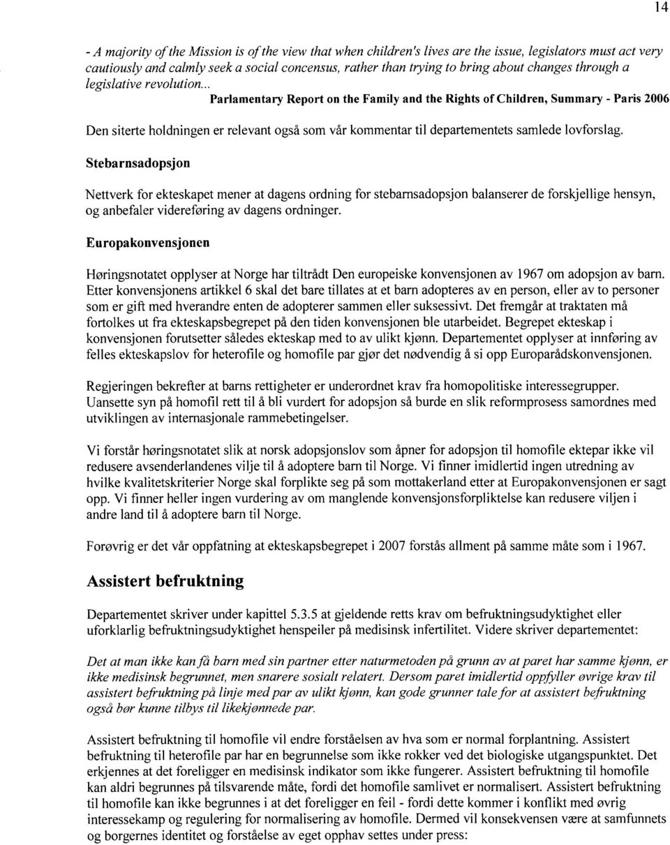 .. Parlamentary Report on the Family and the Rights of Children, Summary - Paris 2006 Den siterte holdningen er relevant også som vår kommentar til departementets samlede lovforslag.