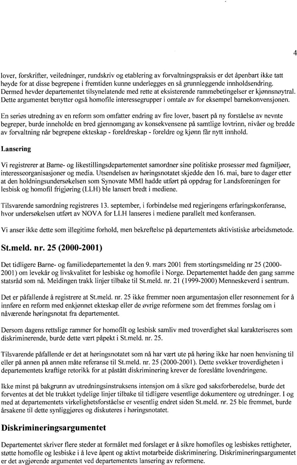 Dette argumentet benytter også homofile interessegrupper i omtale av for eksempel barnekonvensjonen.