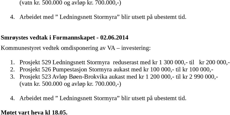 Prosjekt 529 Ledningsnett Stormyra reduserast med kr 1 300 000,- til kr 200 000,- 2.