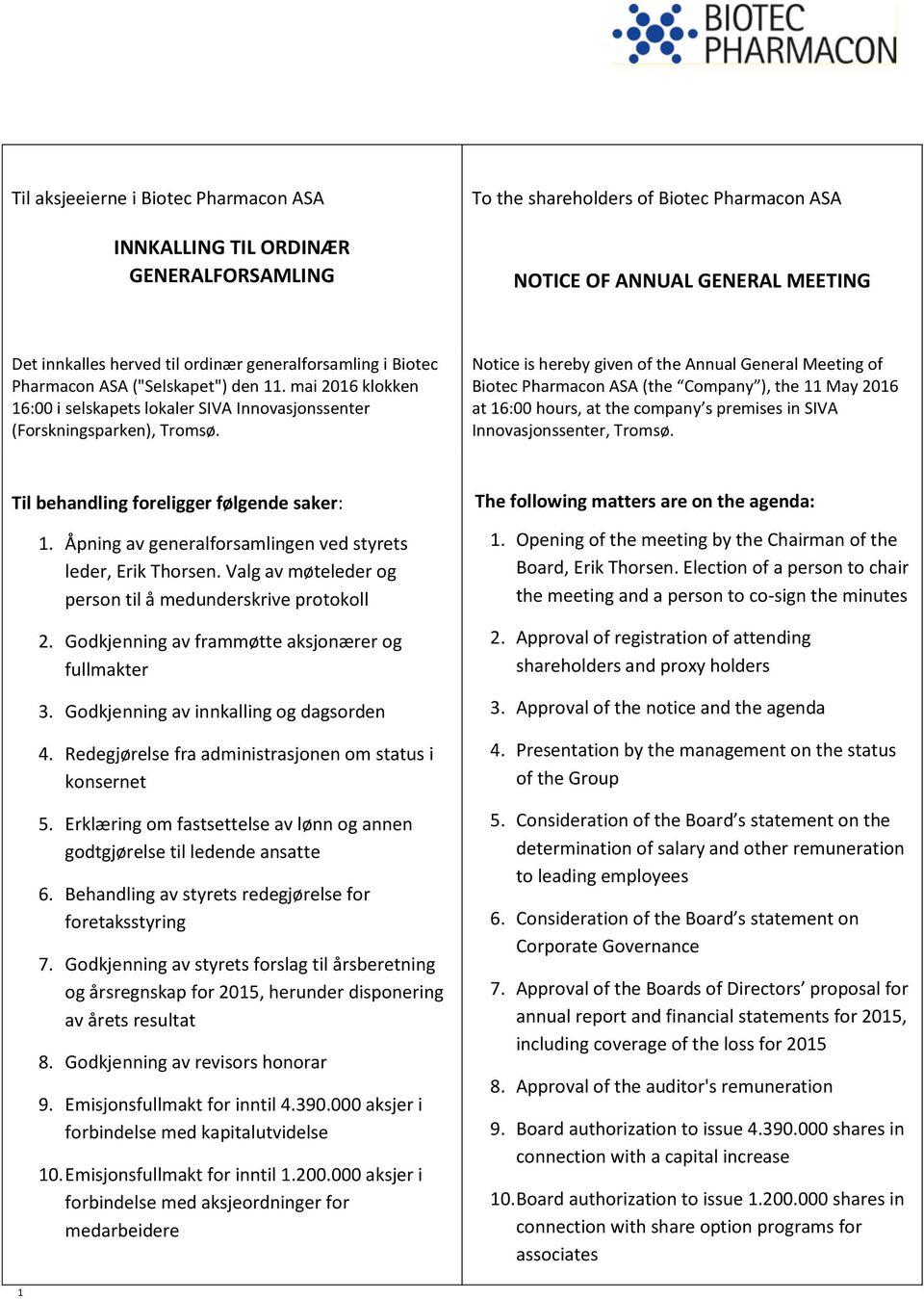 Notice is hereby given of the Annual General Meeting of Biotec Pharmacon ASA (the Company ), the 11 May 2016 at 16:00 hours, at the company s premises in SIVA Innovasjonssenter, Tromsø.