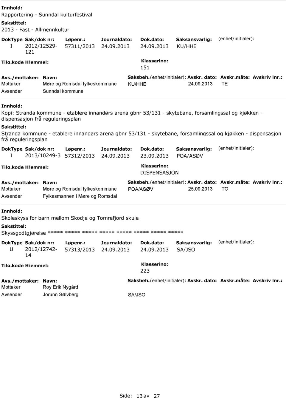 reguleringsplan Stranda kommune - etablere innandørs arena gbnr 53/131 - skytebane, forsamlingssal og kjøkken - dispensasjon frå reguleringsplan 2013/10249-3 57312/2013 POA/ASØV DSPENSASJON Avs.