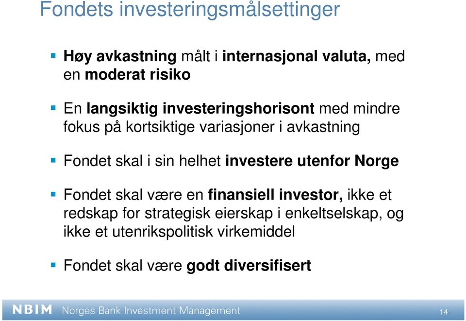 sin helhet investere utenfor Norge Fondet skal være en finansiell investor, ikke et redskap for