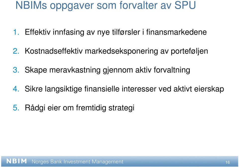 Kostnadseffektiv markedseksponering av porteføljen 3.