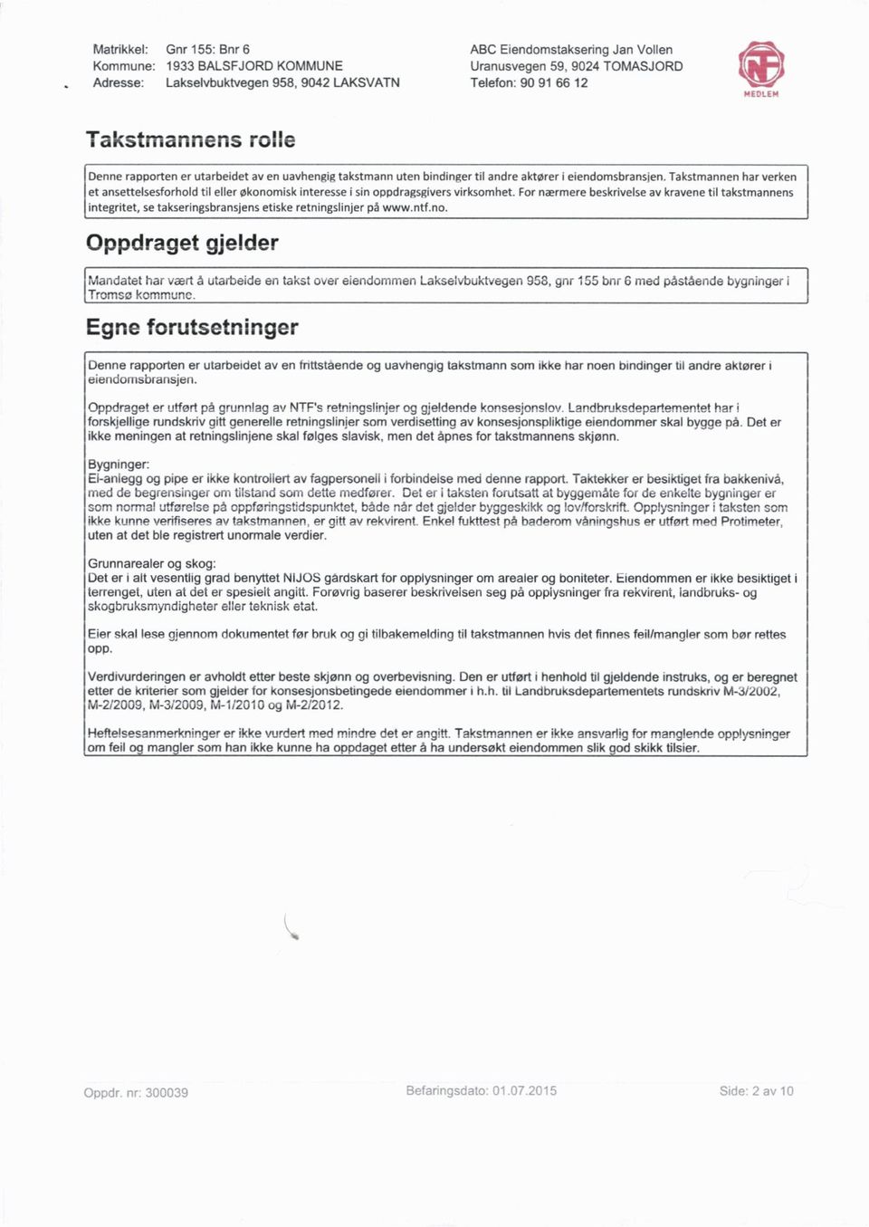 For nærmere besivelseav avene til takstmannens integritet, se takseringsbransjens etiske retningslinjer på www.ntf.no.