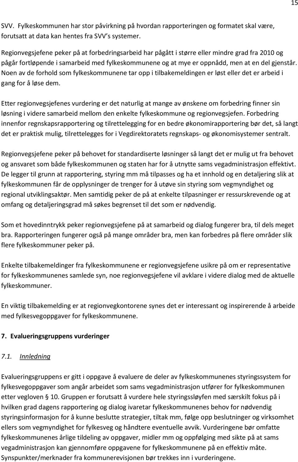 Noen av de forhold som fylkeskommunene tar opp i tilbakemeldingen er løst eller det er arbeid i gang for å løse dem.