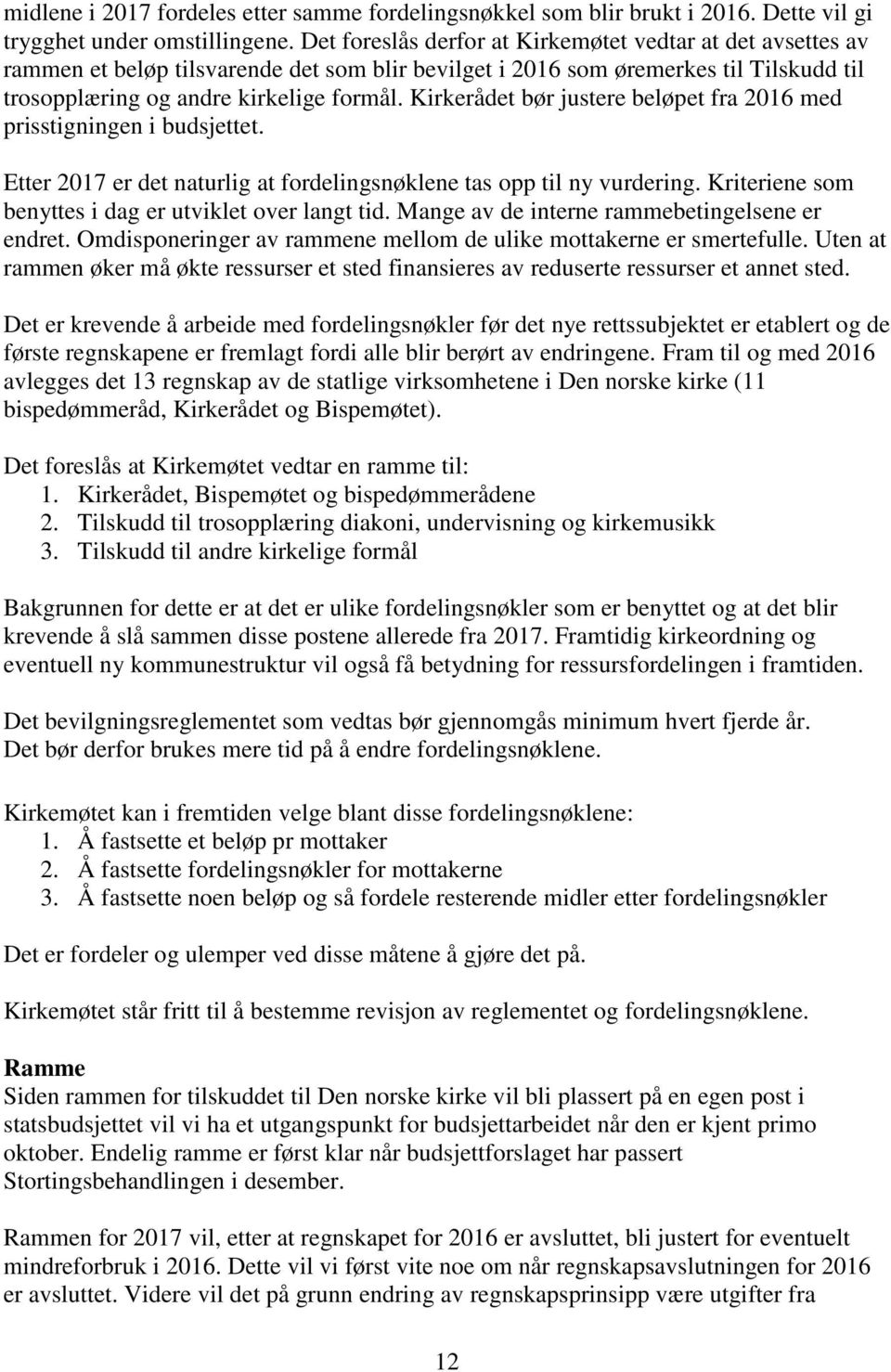 Kirkerådet bør justere beløpet fra 2016 med prisstigningen i budsjettet. Etter 2017 er det naturlig at fordelingsnøklene tas opp til ny vurdering.