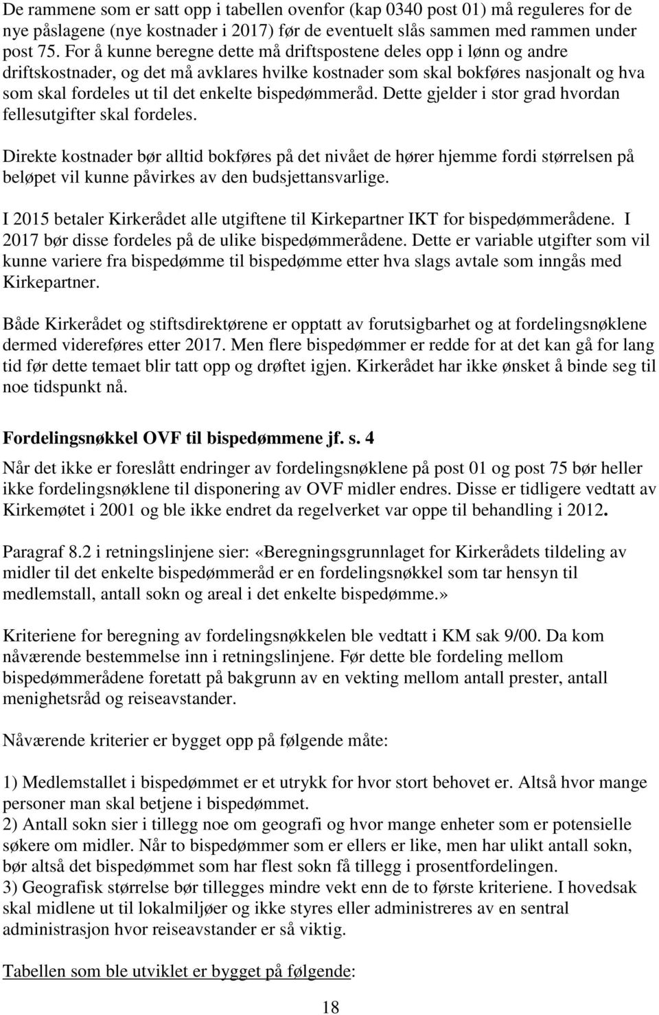 bispedømmeråd. Dette gjelder i stor grad hvordan fellesutgifter skal fordeles.