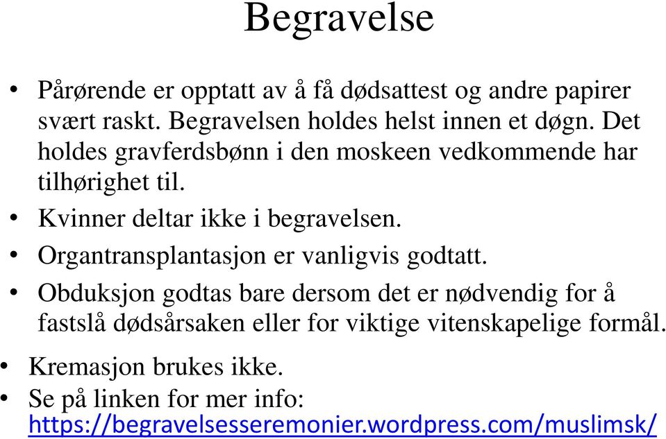 Organtransplantasjon er vanligvis godtatt.