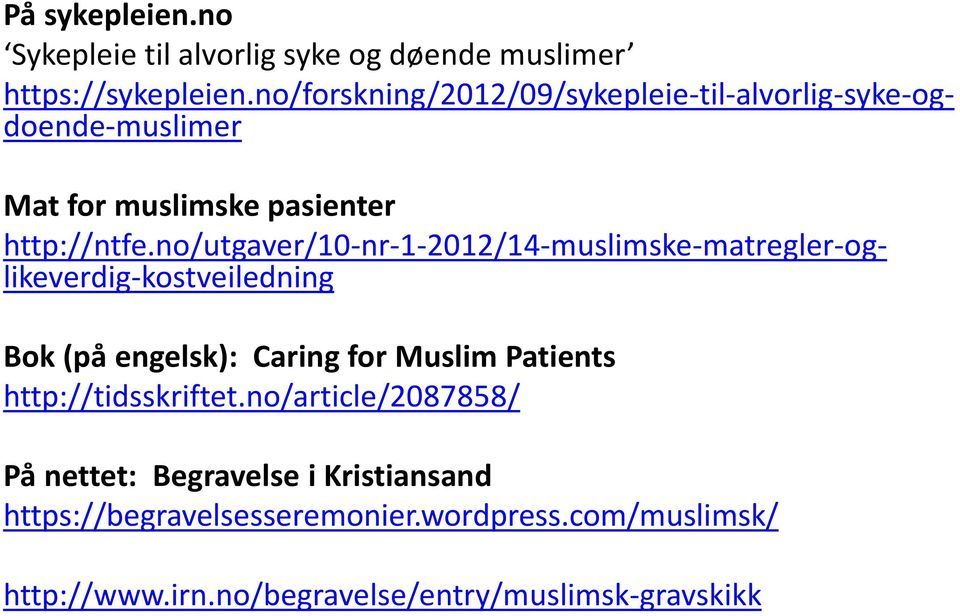 no/utgaver/10-nr-1-2012/14-muslimske-matregler-oglikeverdig-kostveiledning Bok (på engelsk): Caring for Muslim Patients