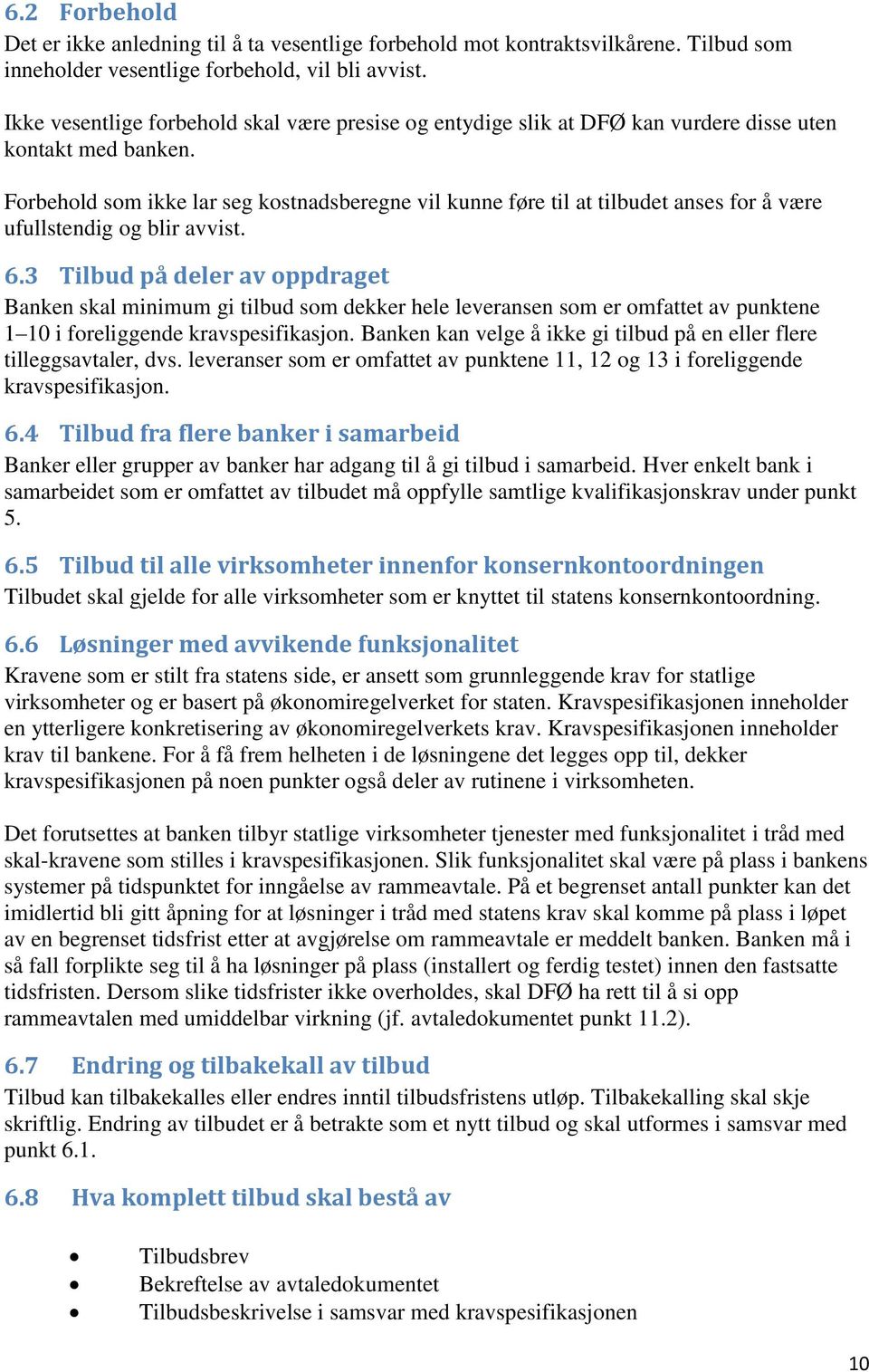 Forbehold som ikke lar seg kostnadsberegne vil kunne føre til at tilbudet anses for å være ufullstendig og blir avvist. 6.