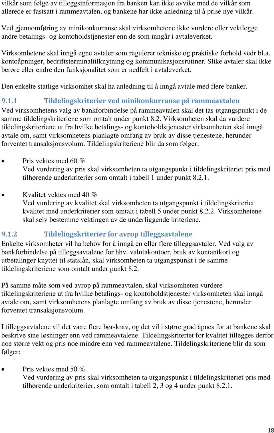 Virksomhetene skal inngå egne avtaler som regulerer tekniske og praktiske forhold vedr bl.a. kontoåpninger, bedriftsterminaltilknytning og kommunikasjonsrutiner.