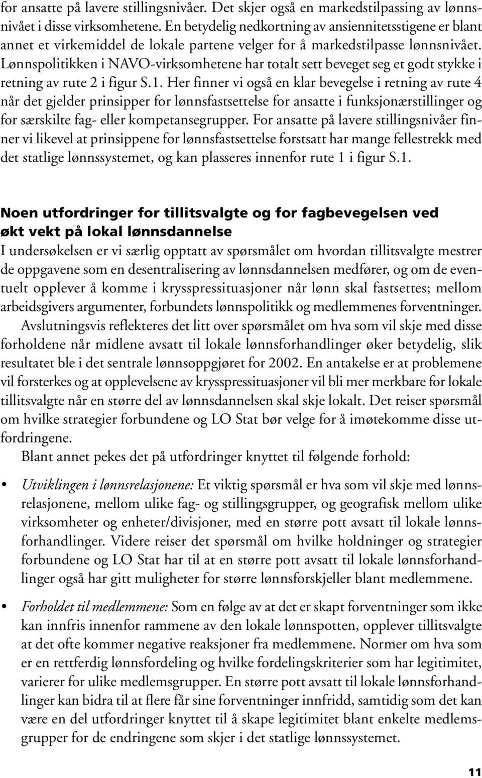 Lønnspolitikken i NAVO-virksomhetene har totalt sett beveget seg et godt stykke i retning av rute 2 i figur S.1.