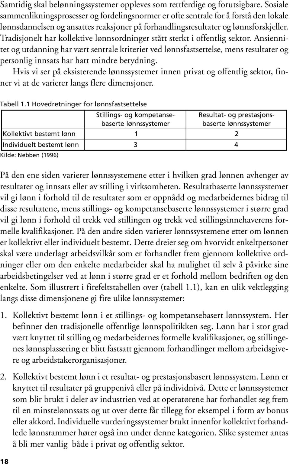 Tradisjonelt har kollektive lønnsordninger stått sterkt i offentlig sektor.