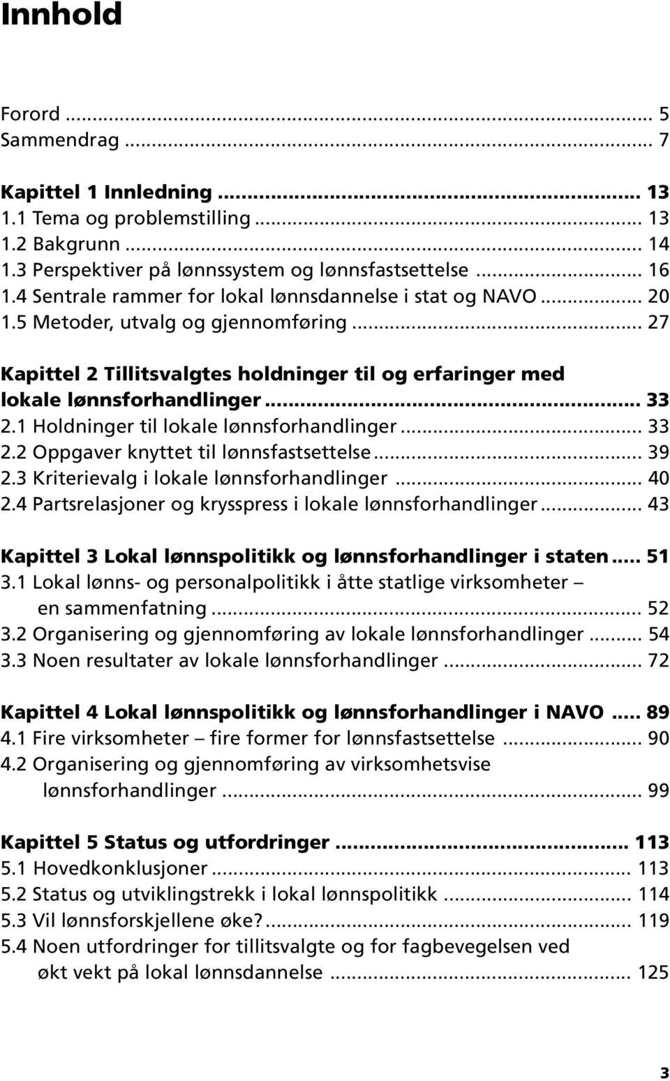 1 Holdninger til lokale lønnsforhandlinger... 33 2.2 Oppgaver knyttet til lønnsfastsettelse... 39 2.3 Kriterievalg i lokale lønnsforhandlinger... 40 2.