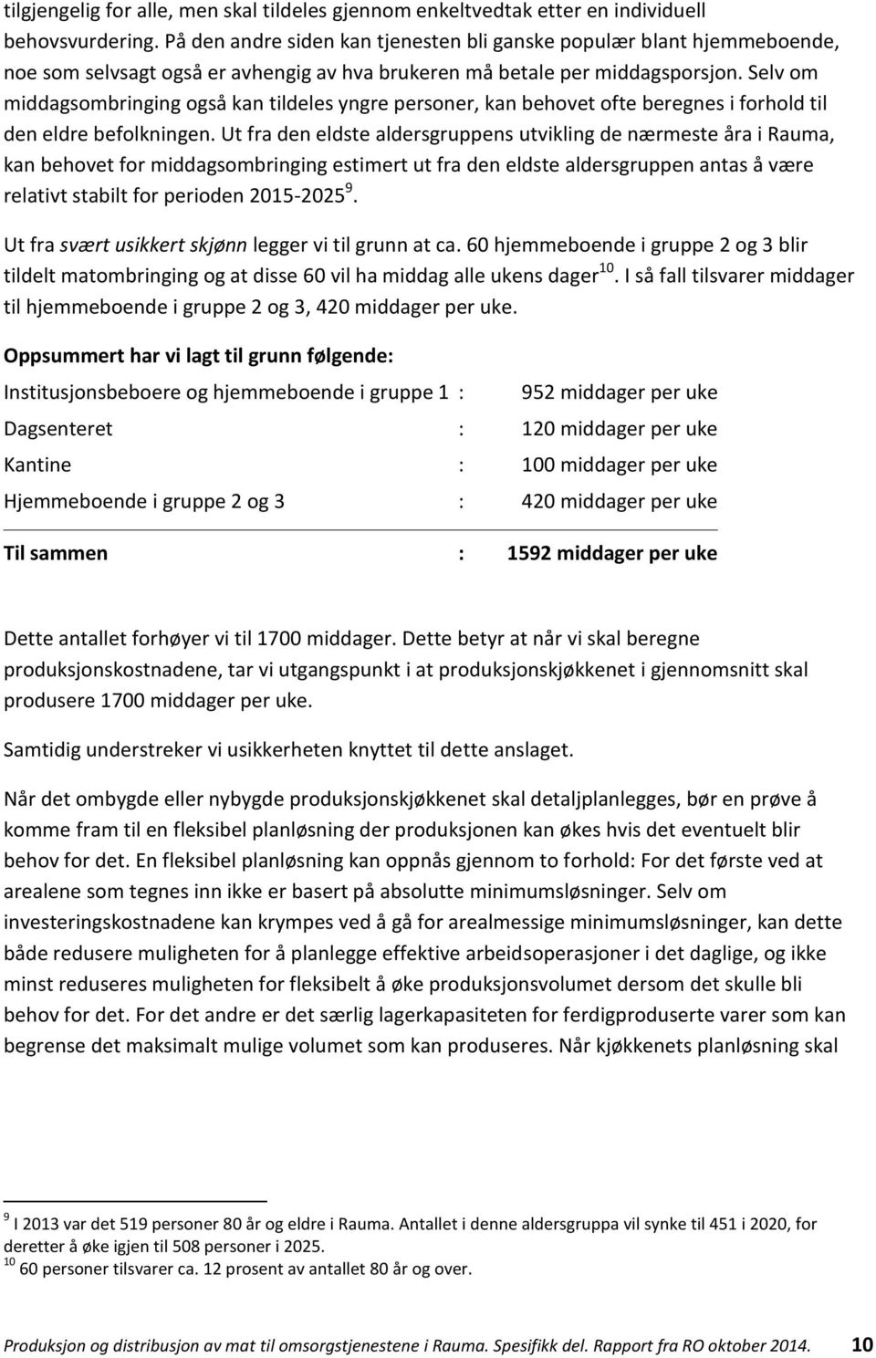 Selv om middagsombringing også kan tildeles yngre personer, kan behovet ofte beregnes i forhold til den eldre befolkningen.