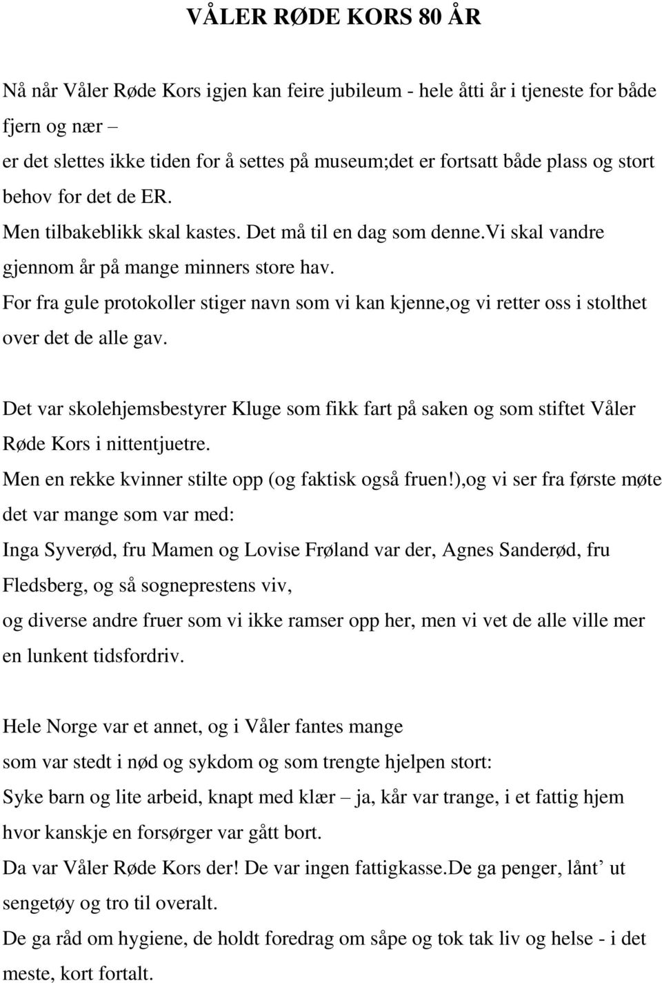 For fra gule protokoller stiger navn som vi kan kjenne,og vi retter oss i stolthet over det de alle gav.