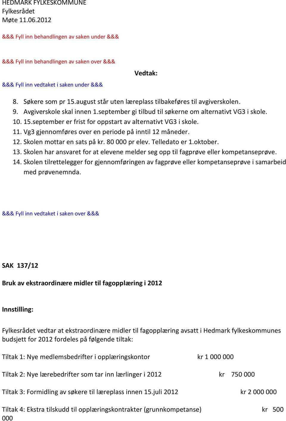 Skolen har ansvaret for at elevene melder seg opp til fagprøve eller kompetanseprøve. 14. Skolen tilrettelegger for gjennomføringen av fagprøve eller kompetanseprøve i samarbeid med prøvenemnda.