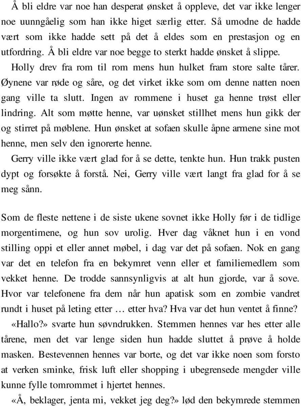 Holly drev fra rom til rom mens hun hulket fram store salte tårer. Øynene var røde og såre, og det virket ikke som om denne natten noen gang ville ta slutt.