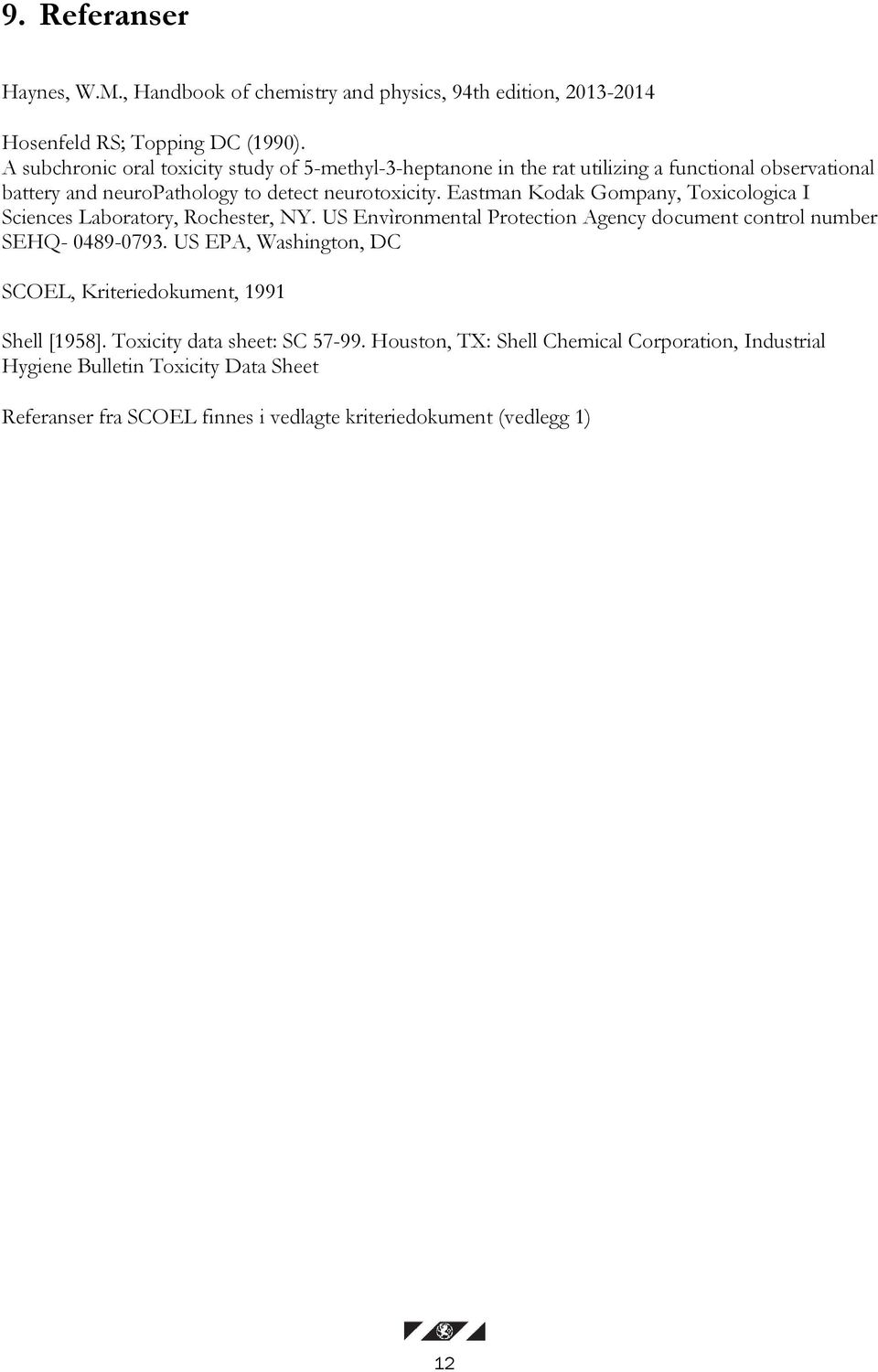 Eastman Kodak Gompany, Toxicologica I Sciences Laboratory, Rochester, NY. US Envìronmental Protection Agency document control number SEHQ- 0489-0793.