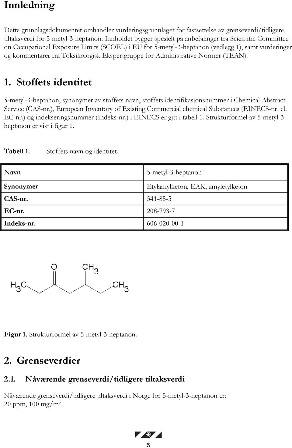 Ekspertgruppe for Administrative Normer (TEAN). 1. Stoffets identitet 5-metyl-3-heptanon, synonymer av stoffets navn, stoffets identifikasjonsnummer i Chemical Abstract Service (CAS-nr.