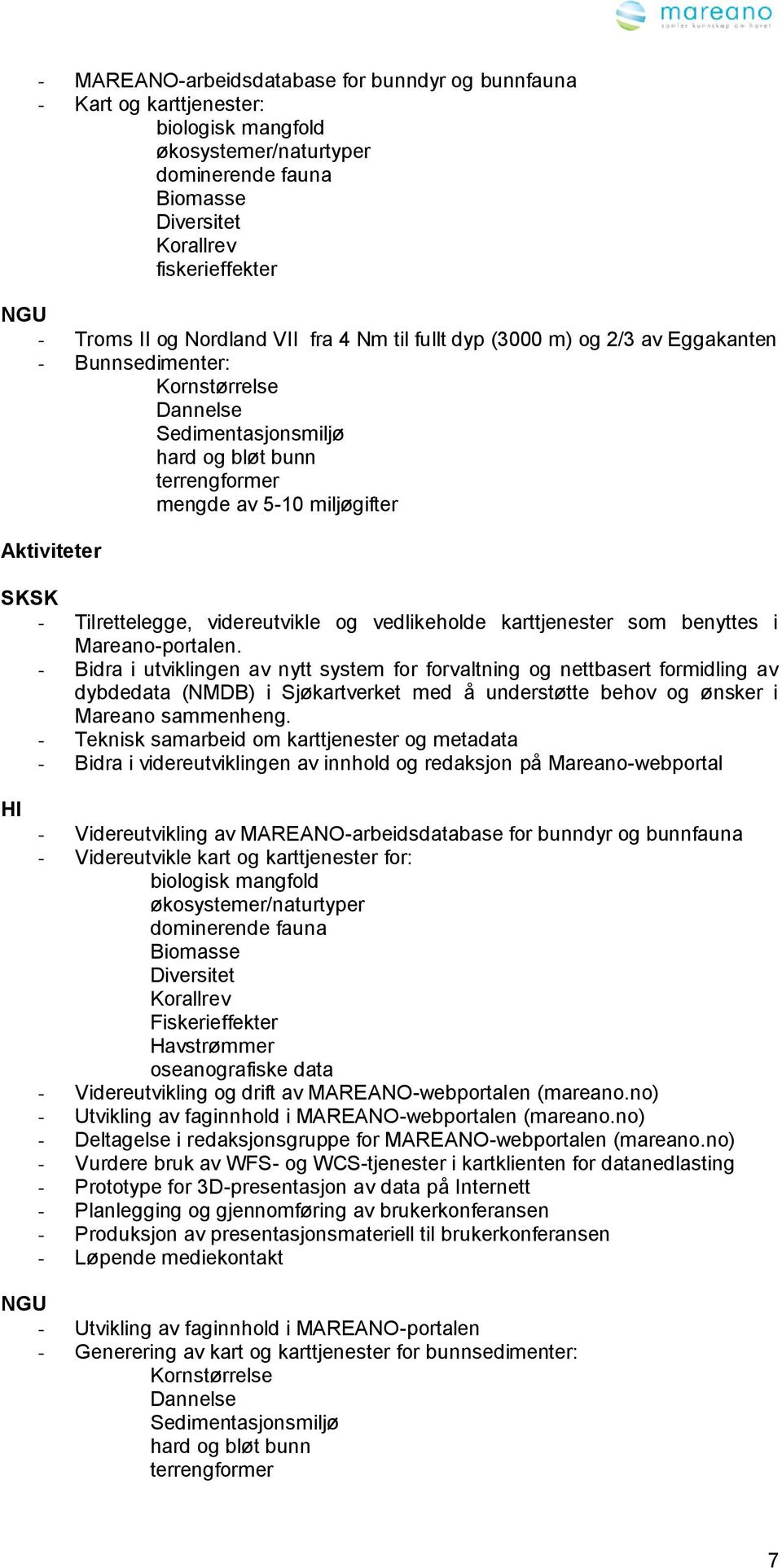 SKSK - Tilrettelegge, videreutvikle og vedlikeholde karttjenester som benyttes i Mareano-portalen.