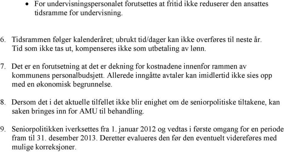 Allerede inngåtte avtaler kan imidlertid ikke sies opp med en økonomisk begrunnelse. 8.