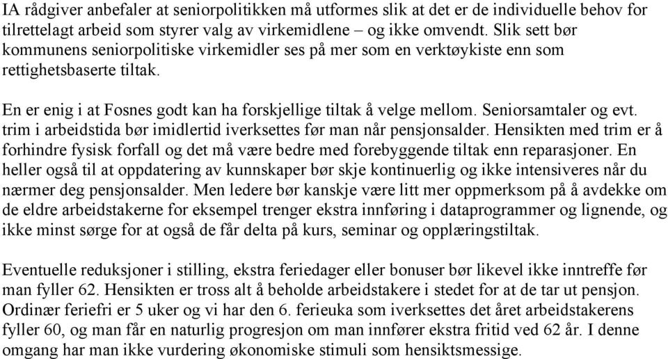 Seniorsamtaler og evt. trim i arbeidstida bør imidlertid iverksettes før man når pensjonsalder.