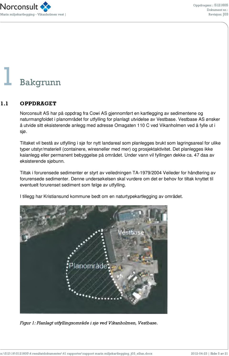 Tiltaket vil bestå av utfylling i sjø for nytt landareal som planlegges brukt som lagringsareal for ulike typer utstyr/materiell (containere, wiresneller med mer) og prosjektaktivitet.