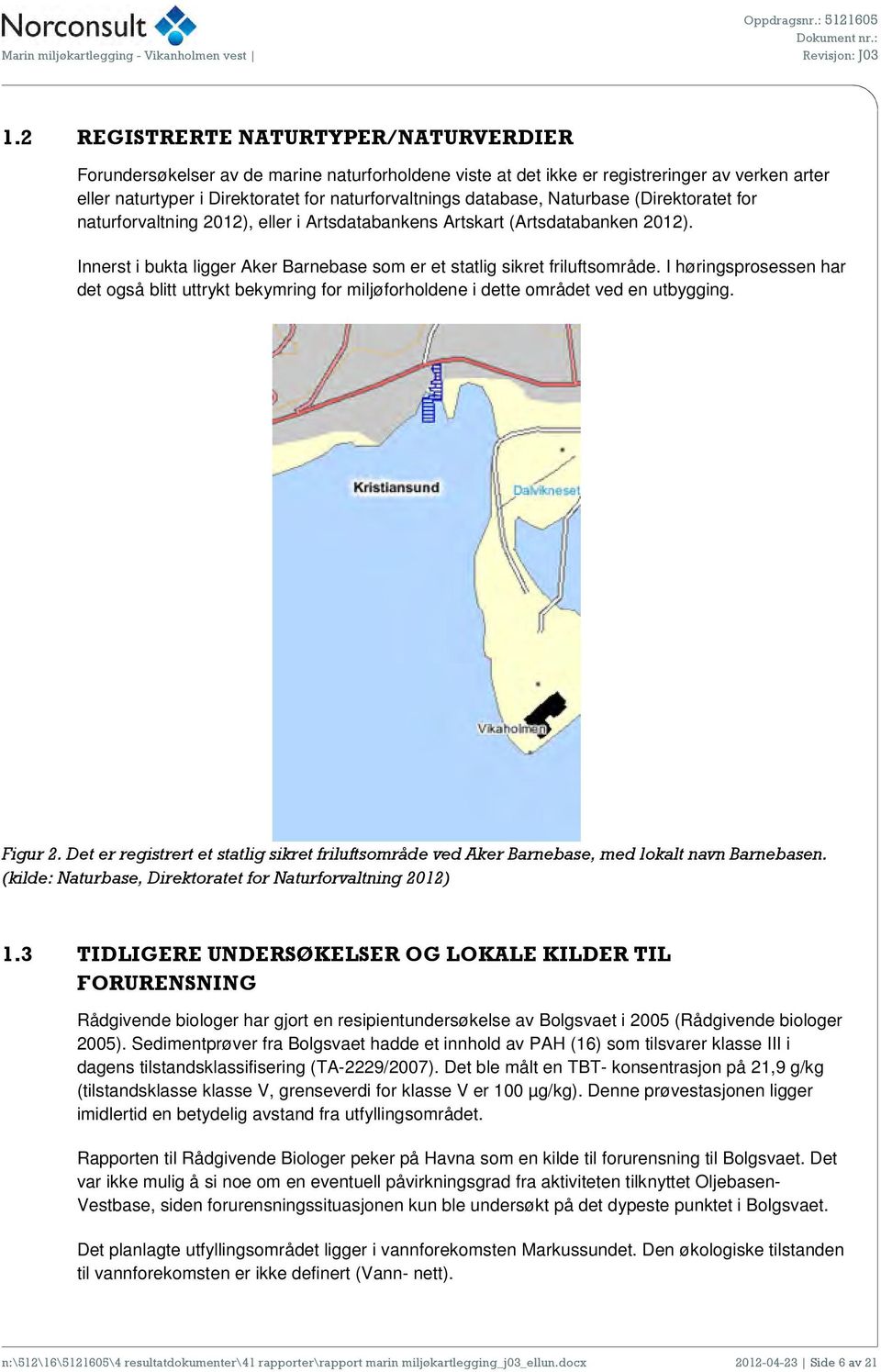 I høringsprosessen har det også blitt uttrykt bekymring for miljøforholdene i dette området ved en utbygging. Figur 2.