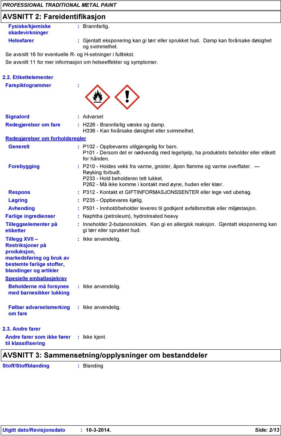 2. Etikettelementer Farepiktogrammer Signalord Redegjørelser om fare Redegjørelser om forholdsregler Generelt Forebygging Respons Lagring Avhending Farlige ingredienser Tilleggselementer på etiketter